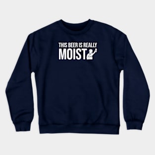 DRINKING / THIS BEER IS REALLY MOIST Crewneck Sweatshirt